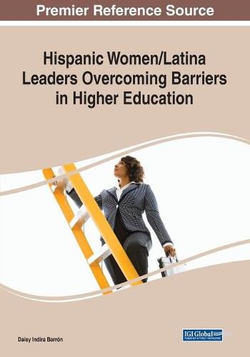 Cover image for Hispanic Women/Latina Leaders Overcoming Barriers in Higher Education