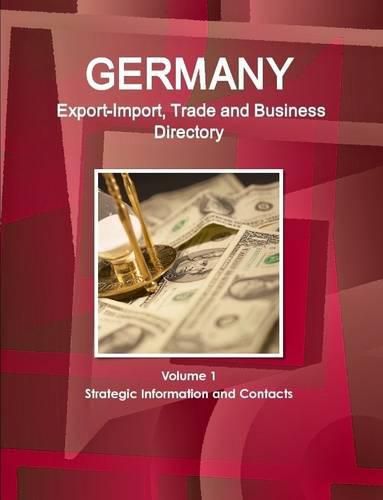 Cover image for Germany Export-Import, Trade and Business Directory Volume 1 Strategic Information and Contacts