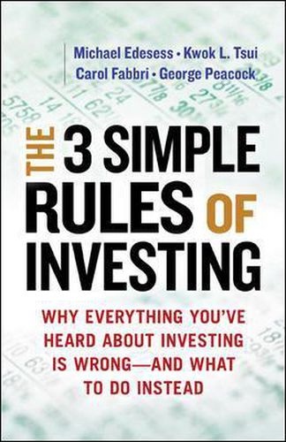The Three Simple Rules of Investing: Why Everything You've Heard about Investing Is Wrong - and What to Do Instead