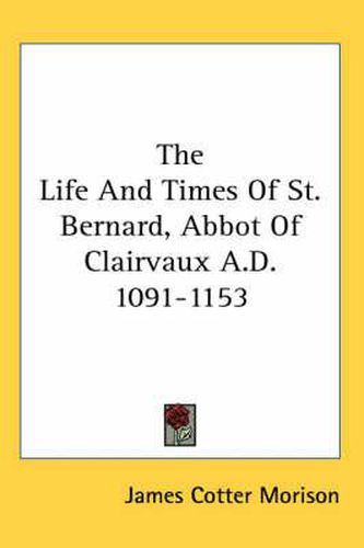 Cover image for The Life and Times of St. Bernard, Abbot of Clairvaux A.D. 1091-1153