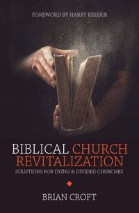 Cover image for Biblical Church Revitalization: Solutions for Dying & Divided Churches