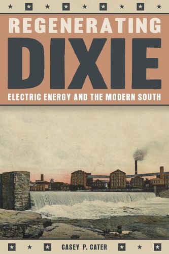 Cover image for Regenerating Dixie: Electric Energy and the Modern South