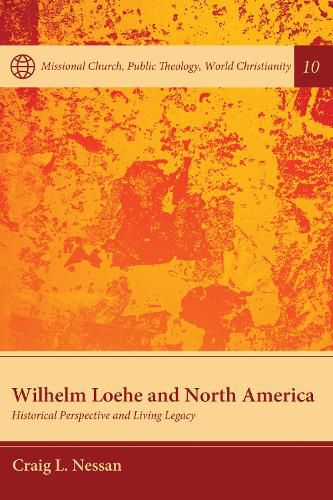 Wilhelm Loehe and North America: Historical Perspective and Living Legacy