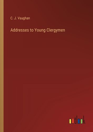 Addresses to Young Clergymen