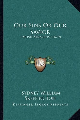 Our Sins or Our Savior: Parish Sermons (1879)