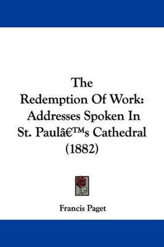 The Redemption of Work: Addresses Spoken in St. Paul's Cathedral (1882)