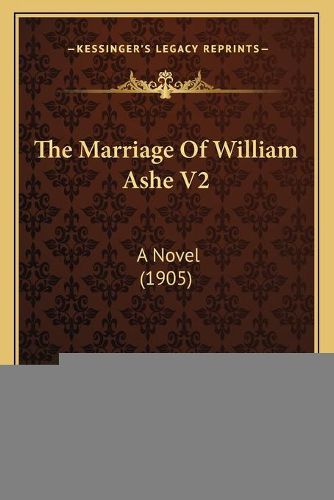 Cover image for The Marriage of William Ashe V2: A Novel (1905)