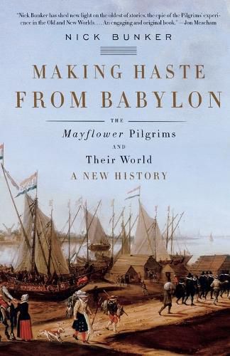 Cover image for Making Haste from Babylon: The Mayflower Pilgrims and Their World: A New History