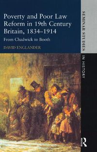 Cover image for Poverty and Poor Law Reform in Nineteenth-Century Britain, 1834-1914: From Chadwick to Booth