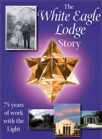 Cover image for The White Eagle Lodge Story: 75 Years of Working with the Light