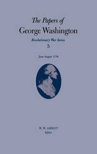 Cover image for The Papers of George Washington v.5; Revolutionary War Series;June-August 1776