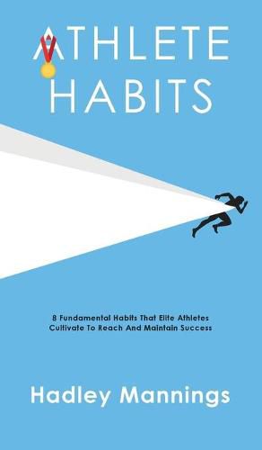 Cover image for Athlete Habits: 8 Fundamental Habits That Elite Athletes Cultivate To Reach And Maintain Success