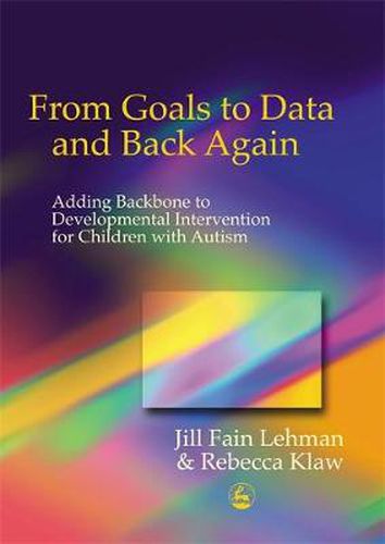 Cover image for From Goals to Data and Back Again: Adding Backbone to Developmental Intervention for Children with Autism