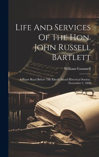 Cover image for Life And Services Of The Hon. John Russell Bartlett