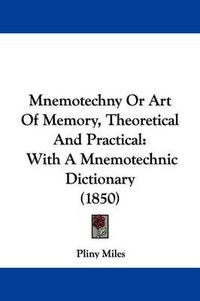 Cover image for Mnemotechny Or Art Of Memory, Theoretical And Practical: With A Mnemotechnic Dictionary (1850)