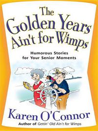 Cover image for The Golden Years Ain't for Wimps: Humorous Stories for Your Senior Moments