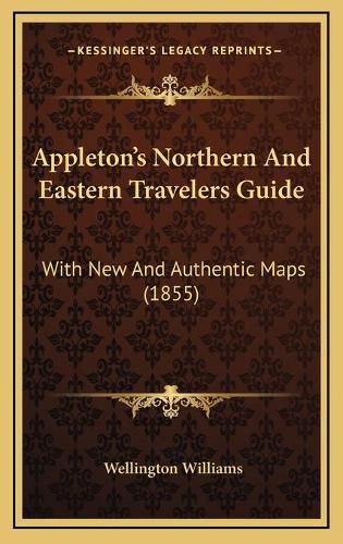 Cover image for Appletona Acentsacentsa A-Acentsa Acentss Northern and Eastern Travelers Guide: With New and Authentic Maps (1855)