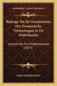 Cover image for Bijdrage Tot de Geschiedenis Der Dramatische Vertooningen in de Nederlanden: Gedurende de Middeleeuwen (1873)