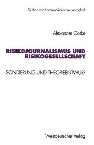 Risikojournalismus Und Risikogesellschaft: Sondierung Und Theorieentwurf