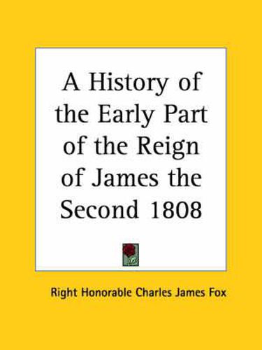 Cover image for A History of the Early Part of the Reign of James the Second 1808