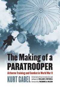 Cover image for The Making of a Paratrooper: Airborne Training and Combat in World War II