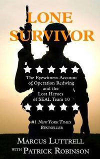 Cover image for Lone Survivor: The Eyewitness Account of Operation Redwing and the Lost Heroes of SEAL Team 10