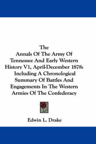 Cover image for The Annals of the Army of Tennessee and Early Western History V1, April-December 1878: Including a Chronological Summary of Battles and Engagements in the Western Armies of the Confederacy