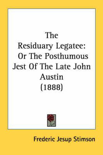 The Residuary Legatee: Or the Posthumous Jest of the Late John Austin (1888)