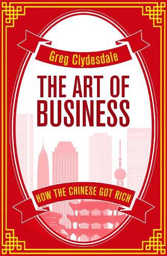 Cover image for The Art of Business: How the Chinese Got Rich