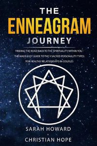 Cover image for The Enneagram Journey: Finding The Road Back to the Spirituality Within You - The Made Easy Guide to the 9 Sacred Personality Types: For Healthy Relationships in Couples