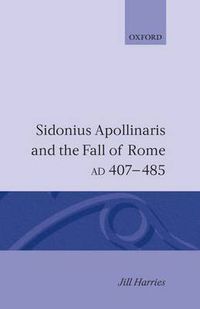 Cover image for Sidonius Apollinaris and the Fall of Rome, AD 407-485