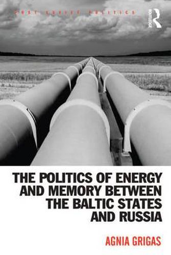 Cover image for The Politics of Energy and Memory Between the Baltic States and Russia