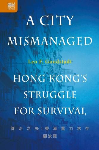 Cover image for A City Mismanaged: Hong Kong's Struggle for Survival