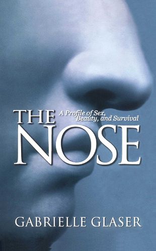 Cover image for The Nose: A Profile of Sex, Beauty, and Survival