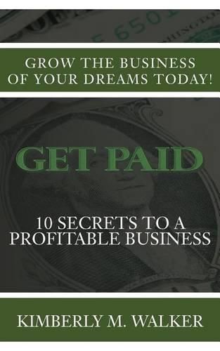 Get Paid: 10 Secrets to a Profitable Business