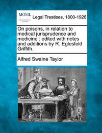 Cover image for On poisons, in relation to medical jurisprudence and medicine: edited with notes and additions by R. Eglesfeld Griffith.