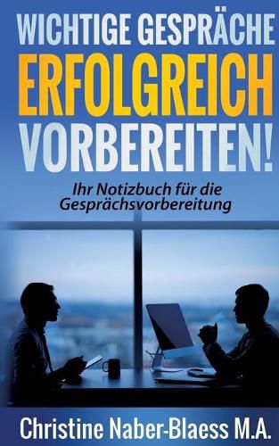 Cover image for Wichtige Gesprache erfolgreich vorbereiten!: Ihr Notizbuch fur die Gesprachsvorbereitung