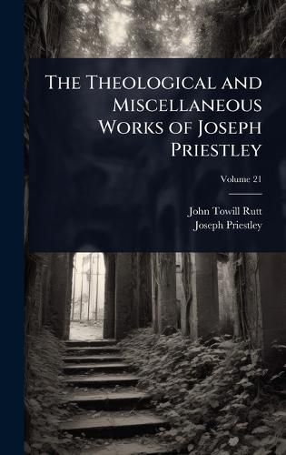 Cover image for The Theological and Miscellaneous Works of Joseph Priestley