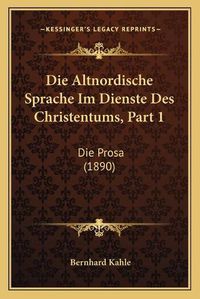 Cover image for Die Altnordische Sprache Im Dienste Des Christentums, Part 1: Die Prosa (1890)