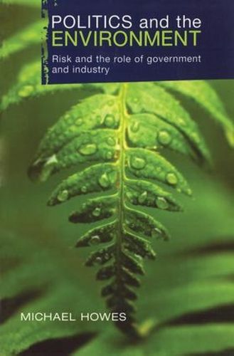 Cover image for Politics and the Environment: Risk and the Role of Government and Industry