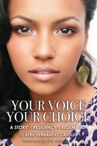 Cover image for Your Voice, Your Choice: A Story of Resiliency & Redemption