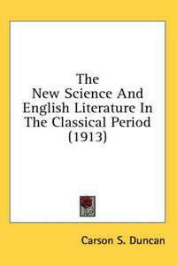 Cover image for The New Science and English Literature in the Classical Period (1913)