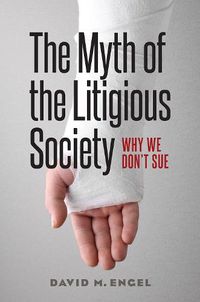 Cover image for The Myth of the Litigious Society: Why We Don't Sue