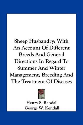 Sheep Husbandry: With an Account of Different Breeds and General Directions in Regard to Summer and Winter Management, Breeding and the Treatment of Diseases