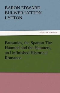 Cover image for Pausanias, the Spartan the Haunted and the Haunters, an Unfinished Historical Romance