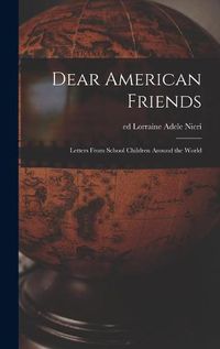 Cover image for Dear American Friends; Letters From School Children Around the World
