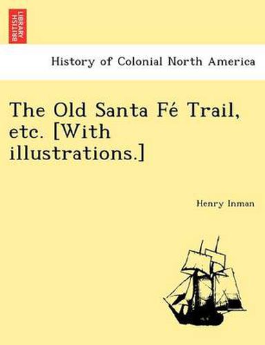 Cover image for The Old Santa Fe&#769; Trail, etc. [With illustrations.]