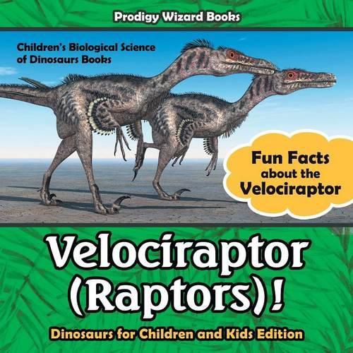 Velociraptor (Raptors)! Fun Facts about the Velociraptor - Dinosaurs for Children and Kids Edition - Children's Biological Science of Dinosaurs Books