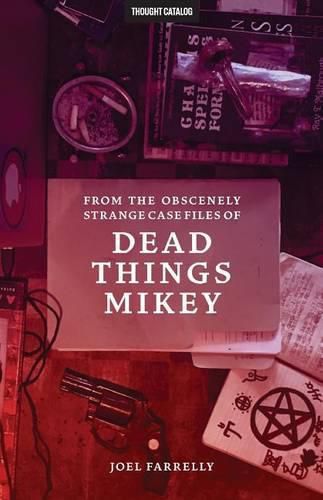 Cover image for From the Obscenely Strange Case Files of Dead Things Mikey: Volume 1: The Presumptuous B029