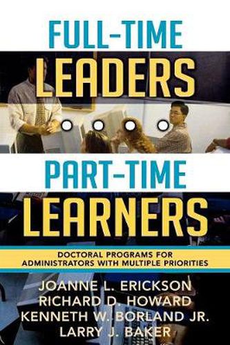 Full-Time Leaders/Part-Time Learners: Doctoral Programs for Administrators with Multiple Priorities